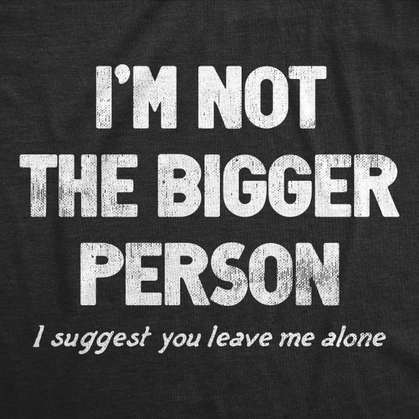 Womens Im Not The Bigger Person T Shirt Funny Angry Confrontational Joke Tee For Ladies
