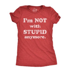 Womens Im Not With Stupid Anymore T Shirt Funny Dumb Ex Partner Joke Tee For Ladies Womens Im Not With Stupid Anymore T Shirt Funny Dumb Ex Partner Joke Tee For Ladies