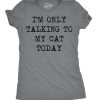 Womens Im Only Talking To My Cat Today T Shirt Funny Sarcastic Cool Tee For Mom