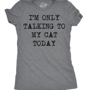 Womens Im Only Talking To My Cat Today T Shirt Funny Sarcastic Cool Tee For Mom
