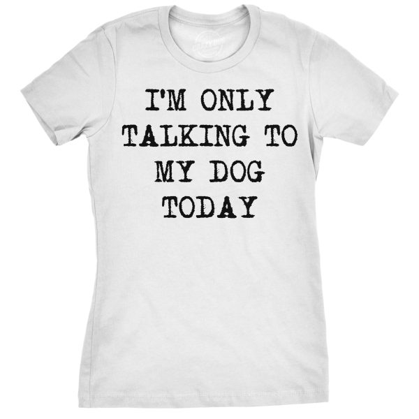 Womens I’m Only Talking To My Dog Today Funny Shirts Dog Lovers Novelty Cool T shirt