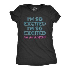 Womens I’m So Excited I’m So Scared Tshirt Funny Sarcastic Thrilled Panicking Graphic Novelty Tee For Ladies Womens I’m So Excited I’m So Scared Tshirt Funny Sarcastic Thrilled Panicking Graphic Novelty Tee For Ladies
