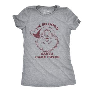 Womens I’m So Good Santa Came Twice Tshirt Funny Christmas Sex Humor Graphic Novelty Tee Womens I’m So Good Santa Came Twice Tshirt Funny Christmas Sex Humor Graphic Novelty Tee