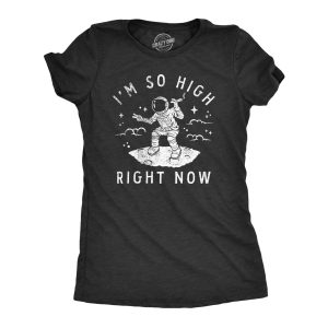 Womens Im So High Right Now T Shirt Funny 420 Smoking Astronaut Space Joke Tee For Ladies 1