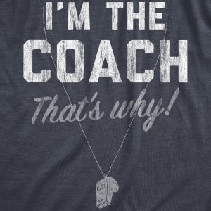 Womens Im The Coach Thats Why T Shirt Funny Sarcastic Sport Coaching Whistle Graphic Tee For Ladies