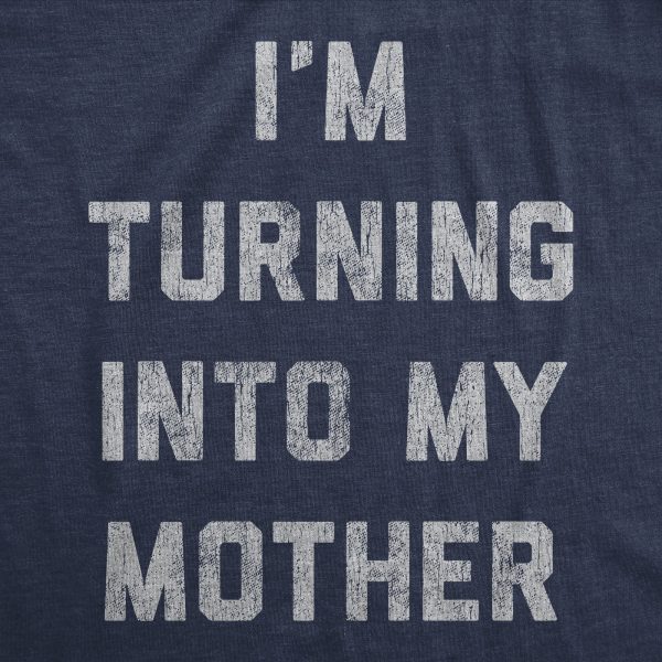 Womens Im Turning Into My Mother T shirt Funny Sarcastic Adulting Mom Saying Tee