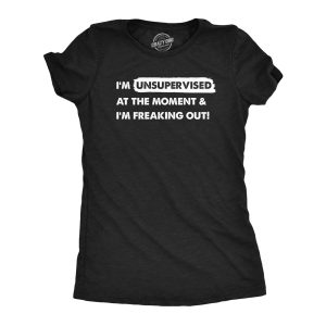 Womens Im Unsupervised At The Moment And Im Freaking Out T Shirt Funny Adulting Joke Tee For Ladies Womens Im Unsupervised At The Moment And Im Freaking Out T Shirt Funny Adulting Joke Tee For Ladies
