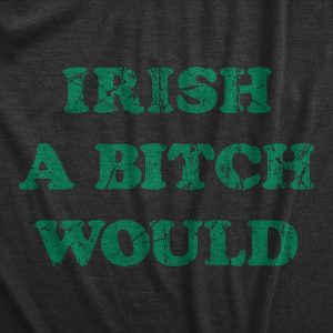 Womens Irish A Bitch Would T Shirt Funny St Pattys Day Threat Joke Tee For Ladies 1 Womens Irish A Bitch Would T Shirt Funny St Pattys Day Threat Joke Tee For Ladies 2
