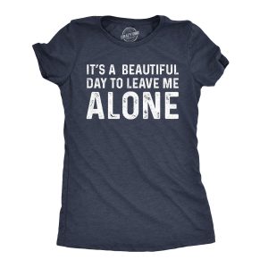 Womens Its A Beautiful Day To Leave Me Alone T shirt Funny Sarcastic Humor Tee Womens Its A Beautiful Day To Leave Me Alone T shirt Funny Sarcastic Humor Tee