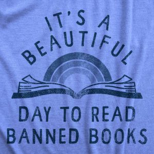 Womens Its A Beautiful Day To Read Banned Books T Shirt Funny Anti Censorship Reading Joke Tee For Ladies