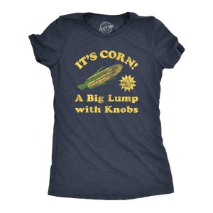 Womens Its Corn A Big Lumps With Knobs T Shirt Funny Corn On The Cob Meme Tee For Ladies Womens Its Corn A Big Lumps With Knobs T Shirt Funny Corn On The Cob Meme Tee For Ladies