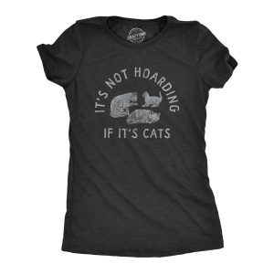 Womens Its Not Hoarding If Its Cats T Shirt Funny Purring Kitten Lovers Tee For Ladies Womens Its Not Hoarding If Its Cats T Shirt Funny Purring Kitten Lovers Tee For Ladies
