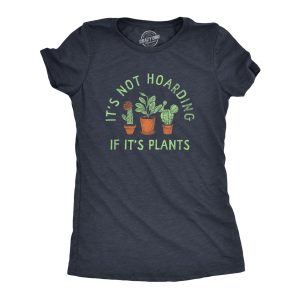 Womens Its Not Hoarding If Its Plants T Shirt Funny Nature Plant Botany Lovers Tee For Ladies Womens Its Not Hoarding If Its Plants T Shirt Funny Nature Plant Botany Lovers Tee For Ladies