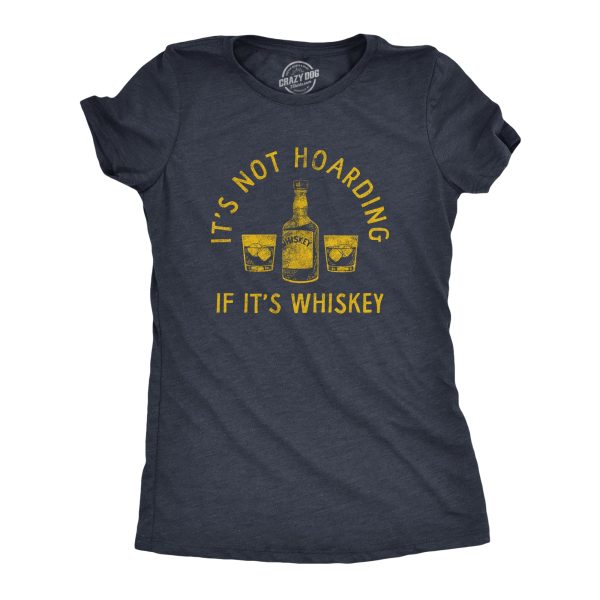 Womens Its Not Hoarding If Its Whiskey T Shirt Funny Liquor Drinking Lovers Tee For Ladies