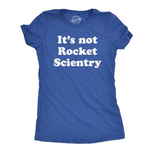 Womens Its Not Rocket Scientry T Shirt Funny Silly Dumb Science Joke Tee For Ladies Womens Its Not Rocket Scientry T Shirt Funny Silly Dumb Science Joke Tee For Ladies