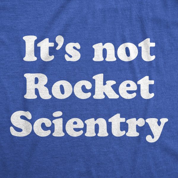Womens Its Not Rocket Scientry T Shirt Funny Silly Dumb Science Joke Tee For Ladies