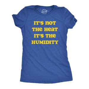 Womens Its Not The Heat its the Humidity T Shirt Funny Sarcastic Hot Summer Joke Tee For Ladies Womens Its Not The Heat its the Humidity T Shirt Funny Sarcastic Hot Summer Joke Tee For Ladies