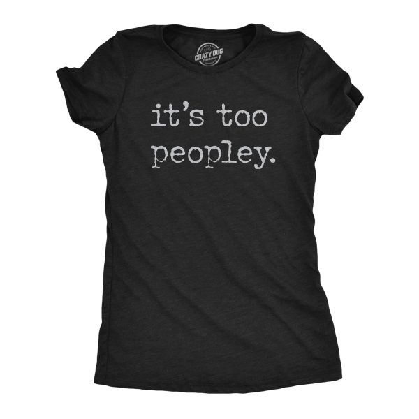 Womens Its Too Peopley T Shirt Funny Sarcastic Introverted Joke Text Tee For Ladies