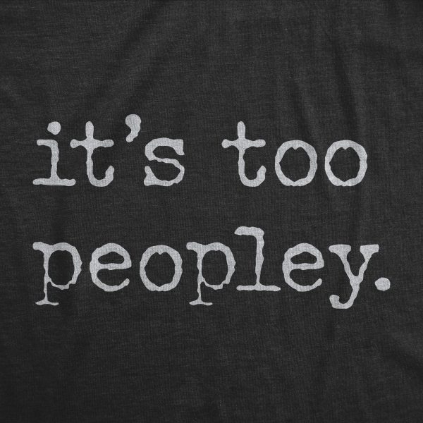 Womens Its Too Peopley T Shirt Funny Sarcastic Introverted Joke Text Tee For Ladies