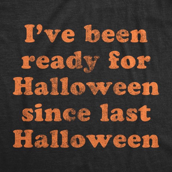 Womens I’ve Been Ready For Halloween Since Last Halloween Tshirt