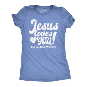 Womens Jesus Loves You But Im His Favorite Tshirt Funny Religion Tee Womens Jesus Loves You But Im His Favorite Tshirt Funny Religion Tee