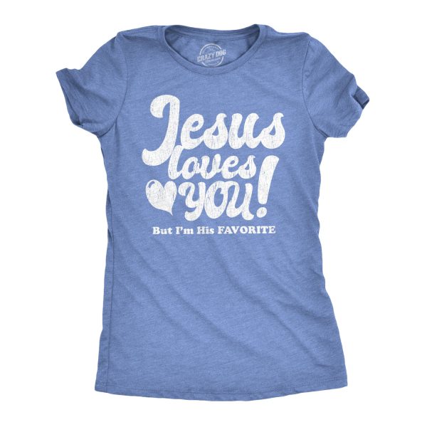 Womens Jesus Loves You But Im His Favorite Tshirt Funny Religion Tee