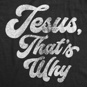 Womens Jesus Thats Why T Shirt Funny Religious Faith Christian Church Girls Tee