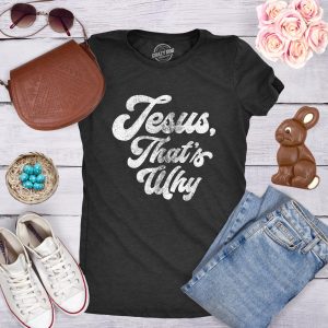 Womens Jesus Thats Why T Shirt Funny Religious Faith Christian Church Girls Tee 3