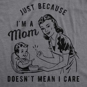 Womens Just Because Im A Mom Doesnt Mean I Care T shirt Funny Parenting Joke 1 Womens Just Because Im A Mom Doesnt Mean I Care T shirt Funny Parenting Joke 2
