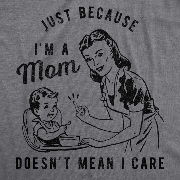 Womens Just Because Im A Mom Doesnt Mean I Care T shirt Funny Parenting Joke