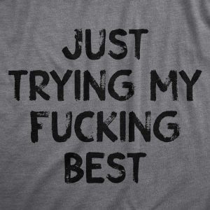 Womens Just Trying My Fucking Best T Shirt Funny Sarcastic Effort Joke Tee For Ladies