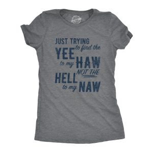 Womens Just Trying To Find The Yee To My Haw Funny Cowboy T Shirt Hilarious Top 1