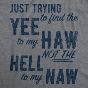 Womens Just Trying To Find The Yee To My Haw Funny Cowboy T-Shirt Hilarious Top 1 Womens Just Trying To Find The Yee To My Haw Funny Cowboy T Shirt Hilarious Top 2
