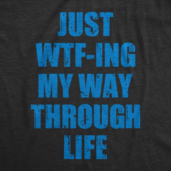 Womens Just WTFing My Way Through Life T Shirt Funny Crazy World Tee For Ladies