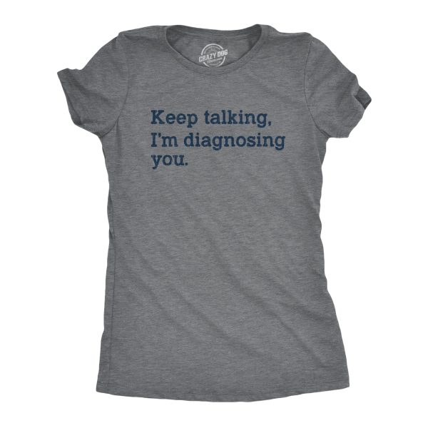 Womens Keep Talking I’m Diagnosing You Tshirt Funny Sarcastic Gossip Graphic Tee