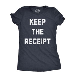 Womens Keep The Receipt T Shirt Funny Buyers Remorse Return Joke Tee For Ladies Womens Keep The Receipt T Shirt Funny Buyers Remorse Return Joke Tee For Ladies