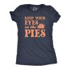 Womens Keep Your Eyes On The Pies T Shirt Funny Thanksgivng Dessert Pie Lovers Tee For Ladies
