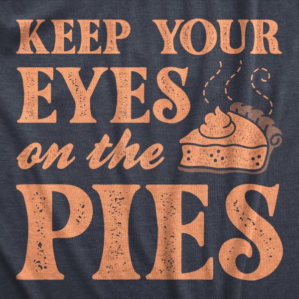 Womens Keep Your Eyes On The Pies T Shirt Funny Thanksgivng Dessert Pie Lovers Tee For Ladies