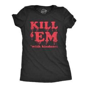 Womens Kill Em With Kindness T Shirt Funny Bloody Spooky Halloween Killer Joke Tee For Ladies Womens Kill Em With Kindness T Shirt Funny Bloody Spooky Halloween Killer Joke Tee For Ladies