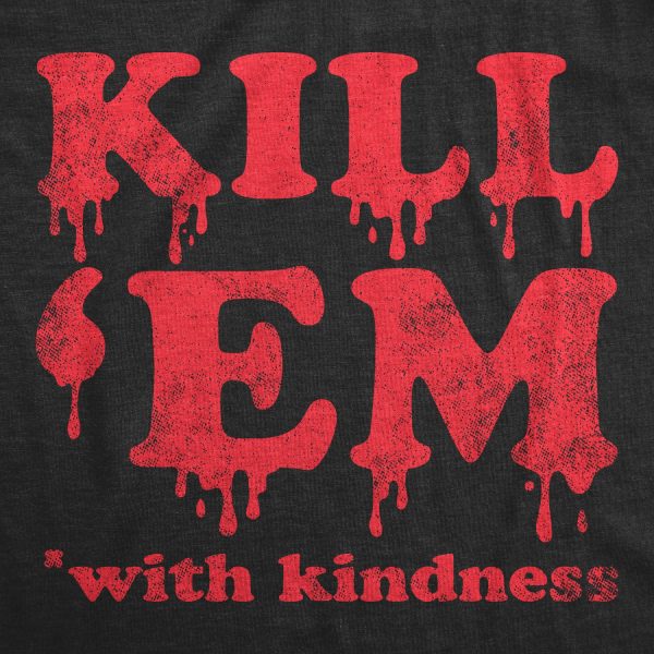 Womens Kill Em With Kindness T Shirt Funny Bloody Spooky Halloween Killer Joke Tee For Ladies