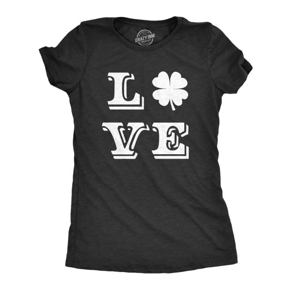 Womens LOVE Lucky Clover Saint Patricks Day Cute Irish St Patty Shamrock T Shirt