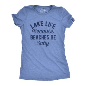 Womens Lake Life Because Beaches Be Salty T Shirt Funny Fresh Water Vacation Tee For Ladies