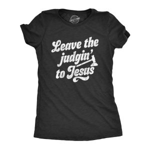 Womens Leave The Judging To Jesus T shirt Funny Religion Christian Graphic Tee Womens Leave The Judging To Jesus T shirt Funny Religion Christian Graphic Tee
