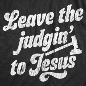 Womens Leave The Judging To Jesus T shirt Funny Religion Christian Graphic Tee
