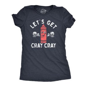 Womens Lets Get Cray Cray T Shirt Funny Crazy Drinking Crayon Joke Tee For Ladies