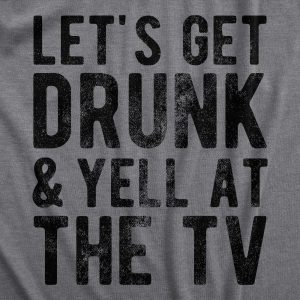 Womens Lets Get Drunk And Yell At The TV T Shirt Funny Drinking Sports Fan Tee For Ladies