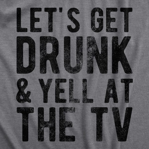 Womens Lets Get Drunk And Yell At The TV T Shirt Funny Drinking Sports Fan Tee For Ladies