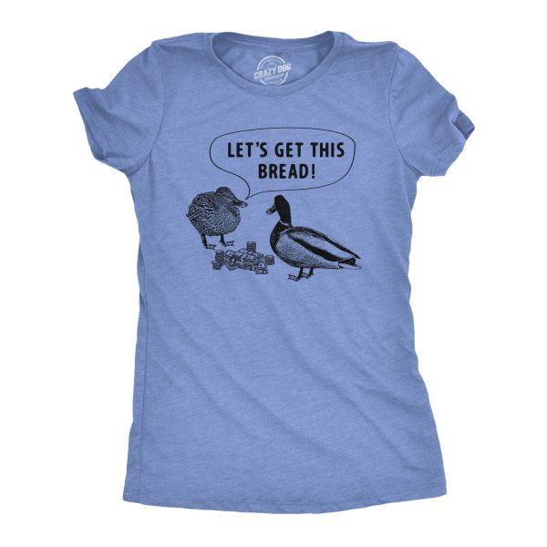 Womens Lets Get This Bread T Shirt Funny Feeding Ducks Cash Money Joke Tee For Ladies