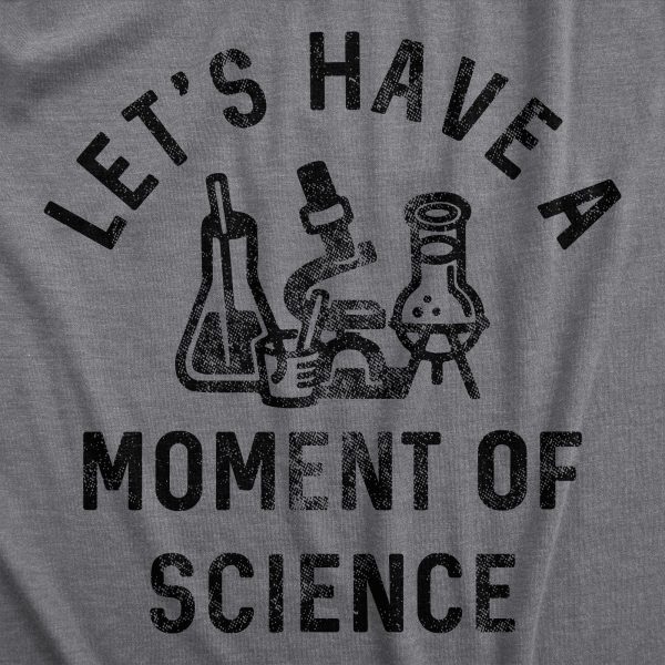 Womens Lets Have A Moment Of Science T Shirt Funny Nerdy Lab Research Joke Tee For Ladies