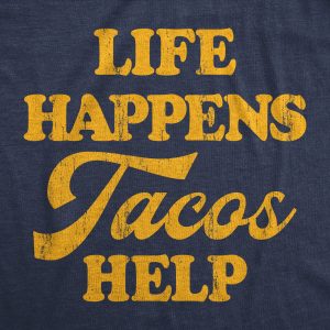 Womens Life Happens Tacos Help T Shirt Funny Sarcastic Mexican Food Lovers Graphic Tee For Ladies